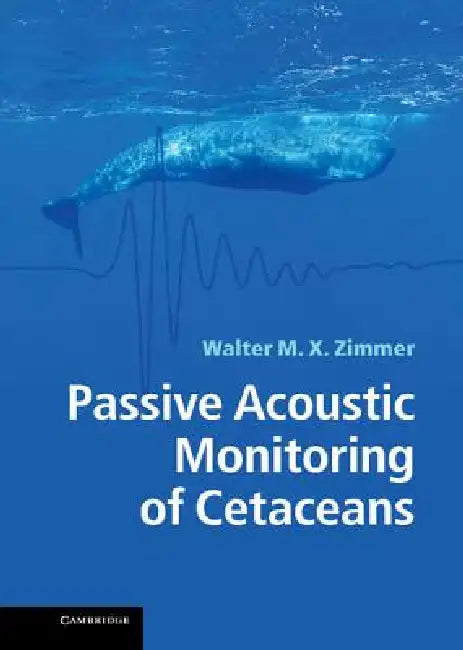 Passive Acoustic Monitoring of Cetaceans (English, Walter M. X. Zimmer)
