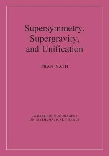 Supersymmetry, Supergravity, and Unification (English, Pran Nath)