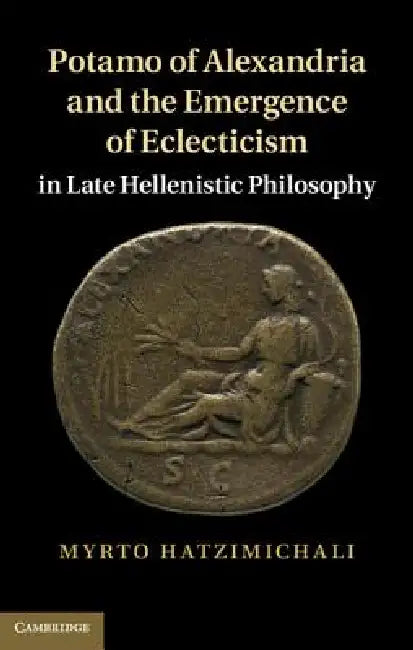 Potamo of Alexandria and the Emergence of Eclecticism in Late Hellenistic Philosophy (English, Myrto Hatzimichali) view 5