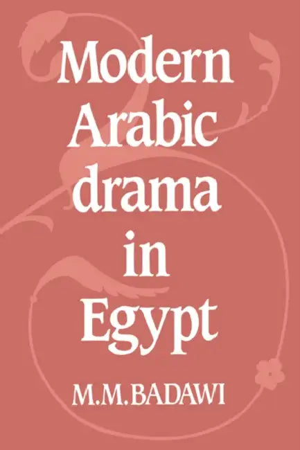 Modern Arabic Drama in Egypt (English, Muhammad Mustafa Badawi | M. M. Badawi | Badawi M. M.)