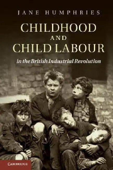 Childhood and Child Labour in the British Industrial Revolution (English, Jane Humphries)