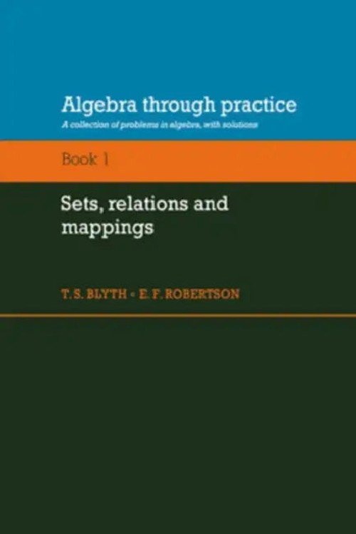 Algebra Through Practice Volume 1: Sets, Relations and Mappings by Tom S. Blyth view 2