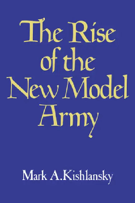 Buy The Rise of the New Model Army (English, Mark A. Kishlansky | Kishlansky Mark a.) — BookShops.in