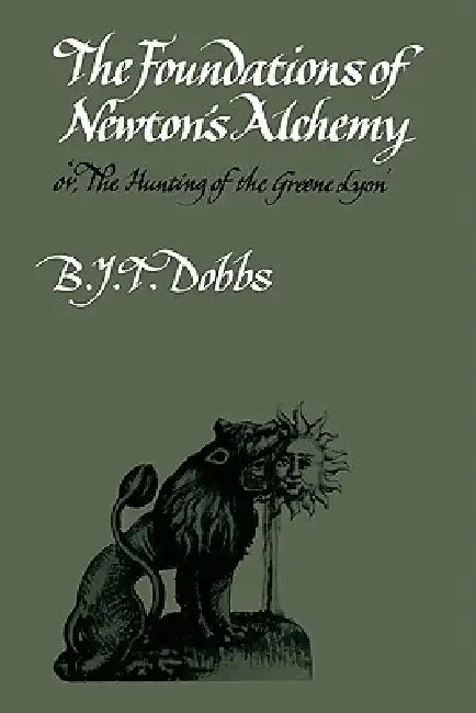 The Foundations of Newton's Alchemy (English, Betty J. Dobbs | B. J. T. Dobbs)