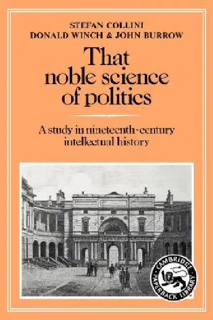 Buy That Noble Science of Politics (English, Stefan Collini | Donald Winch | John Burrow) — BookShops.in