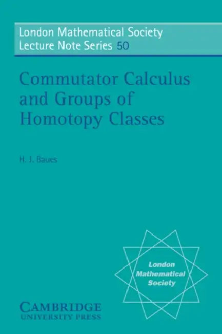 Commutator Calculus and Groups of Homotopy Classes (English, Hans J. Baues | N. J. Hitchin)
