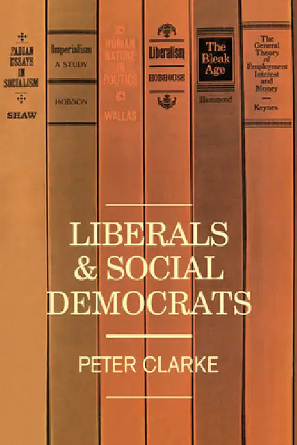 Liberals and Social Democrats (English, P. Clarke | Peter Clarke | Clarke Peter)