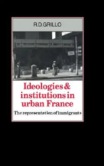 Ideologies and Institutions in Urban France (English, R. D. Grillo)