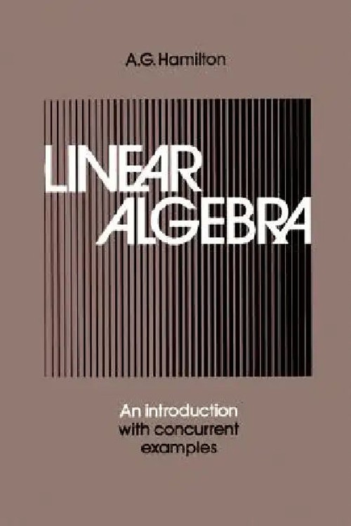 Linear Algebra Volume 2: An Introduction with Concurrent Examples by A. G. Hamilton view 2