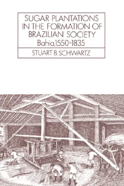 Buy Sugar Plantations in the Formation of Brazilian Society (English, Stuart B. Schwartz | Alan Knight) — BookShops.in