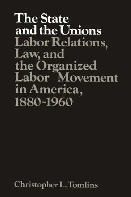Buy The State and the Unions (English, Christopher Tomlins | Tomlins | Louis Galambos) — BookShops.in