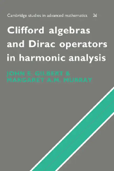 Buy Clifford Algebras and Dirac Operators in Harmonic Analysis | by John E. Gilbert | Margaret A. M. Murray | J. Gilbert | Cambridge University Press | by John E. Gilbert | Margaret A. M. Murray | J. Gilbert | Cambridge University Press | by John E. Gilbert | Margaret A. M. Murray | J. Gilbert | Cambridge University Press | by John E. Gilbert | Margaret A. M. Murray | J. Gilbert | Cambridge University Press | by John E. Gilbert | Margaret A. M. Murray | J. Gilbert | Cambridge University Press | by J — BookShops.in