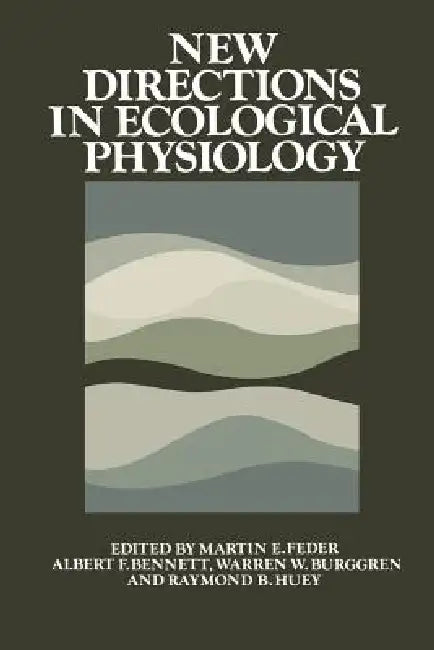 Buy New Directions in Ecological Physiology (English, Martin E. Feder | Albert F. Bennett | Warren W. Burggren) — BookShops.in