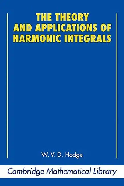 Buy The Theory and Applications of Harmonic Integrals (English, W. V. D. Hodge | Michael Ativah) — BookShops.in