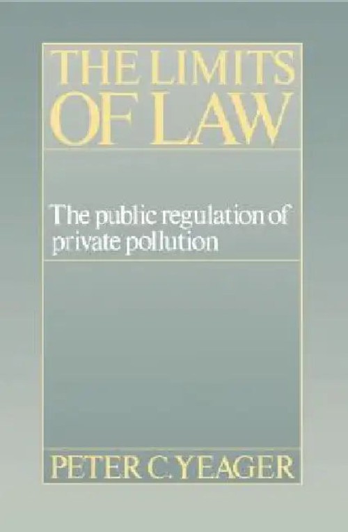The Limits of Law: The Public Regulation of Private Pollution by Peter Cleary Yeager – Cambridge University Press view 2