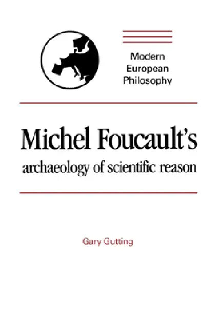 Michel Foucault's Archaeology of Scientific Reason (English, Gary Gutting)