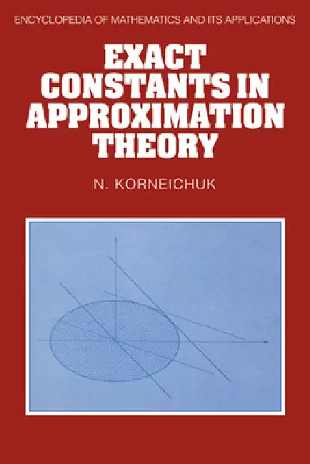 Exact Constants in Approximation Theory (English, Nikolai Pavlovich Korneichuk | N. Korneichuk | K. Ivanov)
