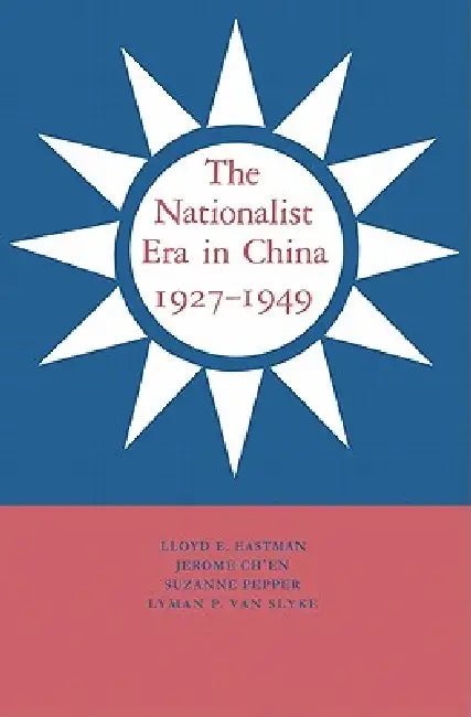 Buy The Nationalist Era in China, 1927 1949 (English, Lloyd Eastman | Jerome Ch'en | Suzanne Pepper) — BookShops.in