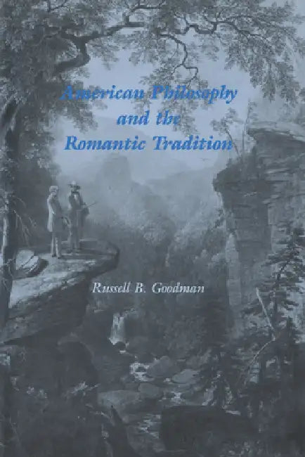 American Philosophy and the Romantic Tradition (English, Russell B. Goodman | Albert Gelpi | Ross Posnock)