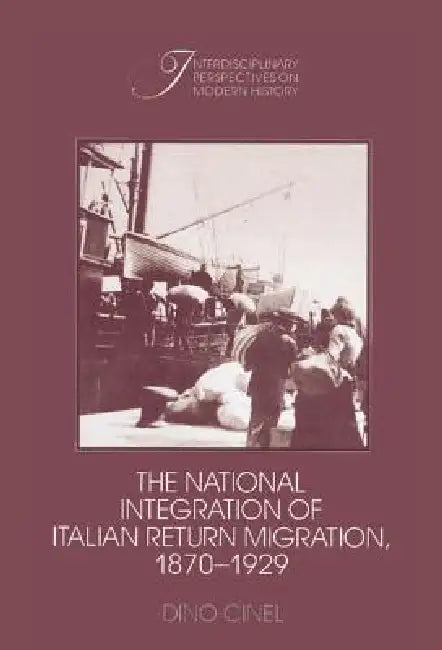 Buy The National Integration of Italian Return Migration, 1870-1929 (English, Dino Cinel) — BookShops.in