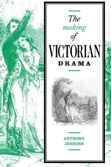 The Making of Victorian Drama (English, Anthony Jenkins)