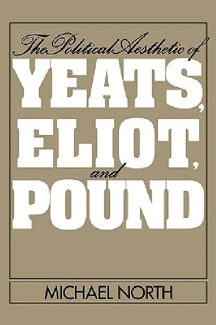 Buy The Political Aesthetic of Yeats, Eliot, and Pound (English, Michael North | North Michael) — BookShops.in