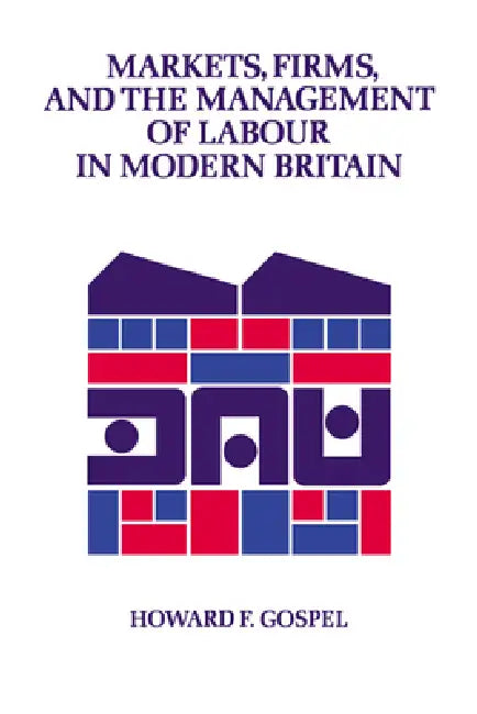 Buy Markets, Firms and the Management of Labour in Modern Britain (English, Howard F. Gospel | Gospel Howard) — BookShops.in
