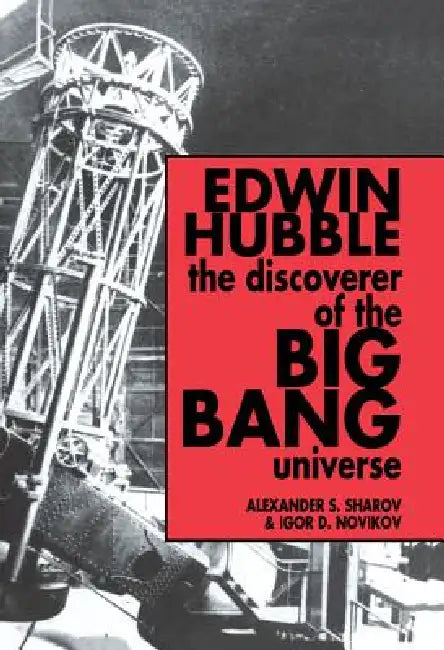 Buy Edwin Hubble, The Discoverer of the Big Bang Universe (English, Alexander S. Sharov | Igor D. Novikov | Vitaly Kiskin) — BookShops.in