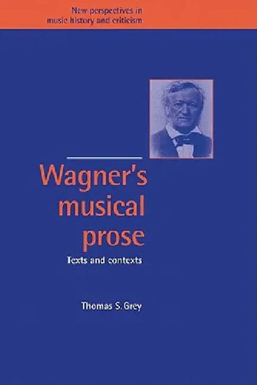 Wagner's Musical Prose: Texts and Contexts – Thomas S. Grey view 2