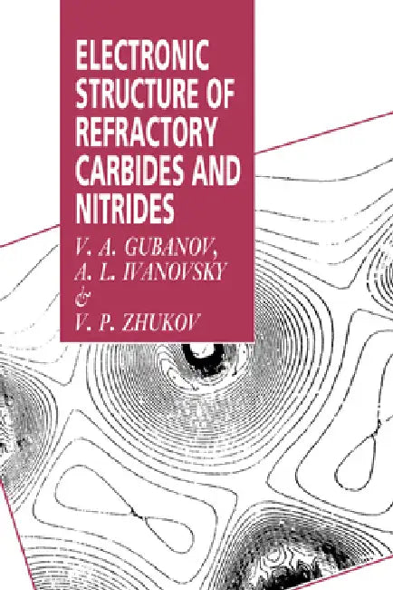 Buy Electronic Structure of Refractory Carbides and Nitrides (English, V. A. Gubanov | A. L. Ivanovsky | V. P. Zhukov) — BookShops.in