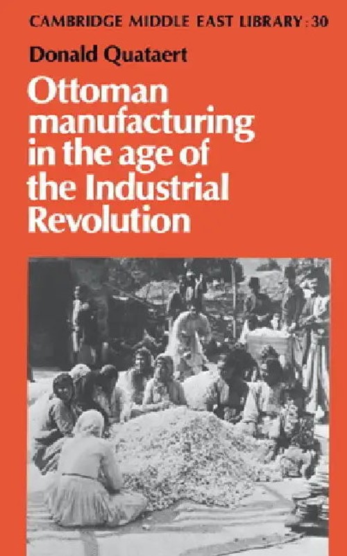 Ottoman Manufacturing in the Age of the Industrial Revolution - Donald Quataert view 2