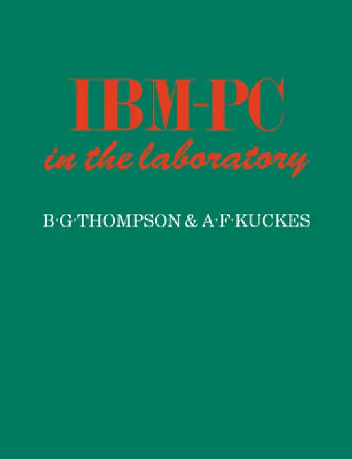 IBM-PC in the Laboratory (English, B. G. Thompson | Bruce Gregory Thompson | A. F. Kuckes)