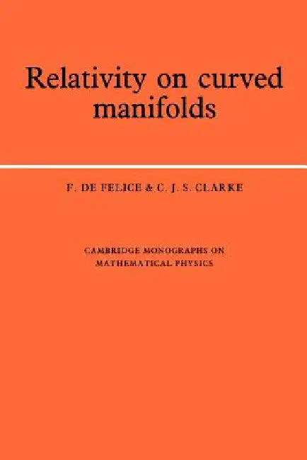 Buy Relativity on Curved Manifolds (English, F. de Felice | C. J. S. Clarke) — BookShops.in