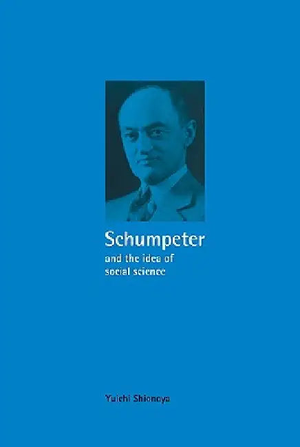 Buy Schumpeter and the Idea of Social Science (English, Yuichi Shionoya | Shionoya Yuichi) — BookShops.in
