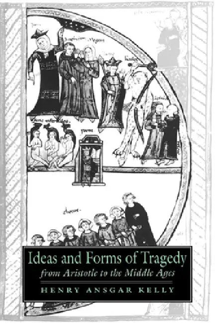 Ideas and Forms of Tragedy from Aristotle to the Middle Ages (English, Henry Ansgar Kelly | Alastair Minnis | Patrick Boyde)
