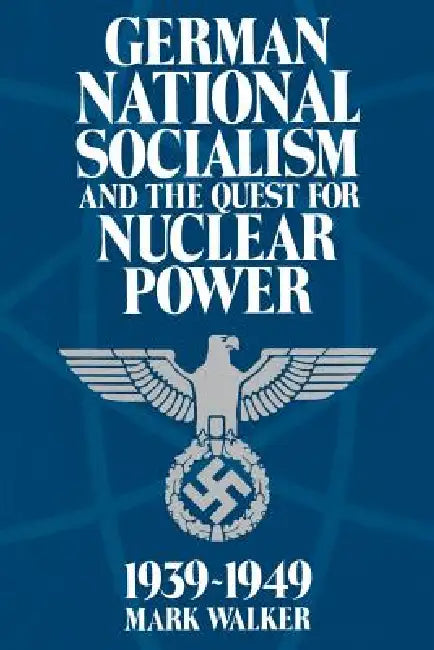 Buy German National Socialism and the Quest for Nuclear Power, 1939-49 (English, Mark Walker) — BookShops.in