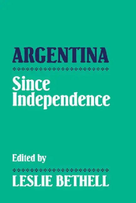 Buy Argentina Since Independence (English, Leslie Bethell | Bethell Leslie) — BookShops.in
