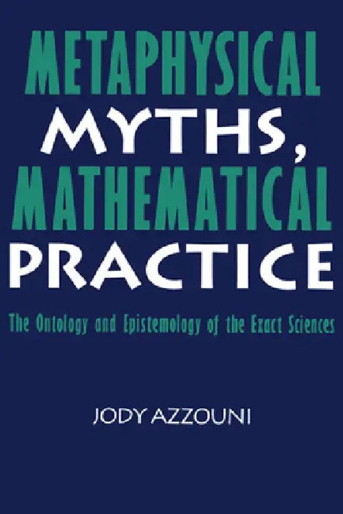 Metaphysical Myths, Mathematical Practice by Jody Azzouni – Philosophy of Mathematics Book view 2