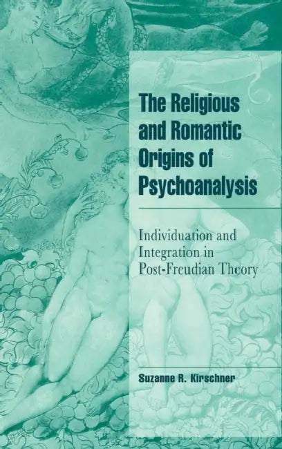 The Religious and Romantic Origins of Psychoanalysis (English, Suzanne R. Kirschner)