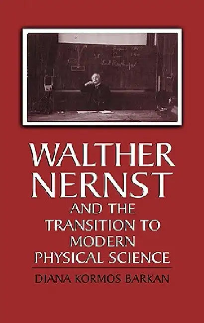 Walther Nernst and the Transition to Modern Physical Science (English, Diana Kormos Barkan | Diana Kormos Barkan)