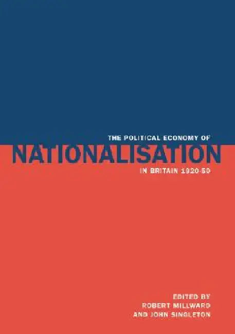 Buy The Political Economy of Nationalisation in Britain, 1920 1950 (English, Robert E. Millward | John Singleton) — BookShops.in