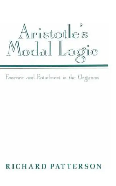 Aristotle's Modal Logic (English, Richard Patterson)
