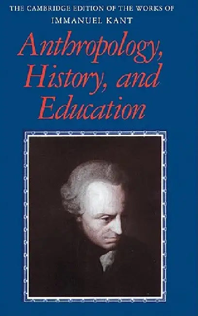 Buy Anthropology, History, and Education (English, Immanuel Kant | Robert B. Louden | Gunter Zoller) — BookShops.in