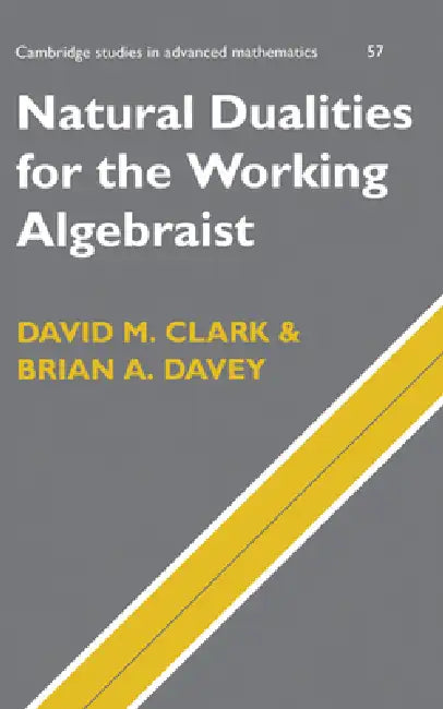 Buy Natural Dualities for the Working Algebraist (English, David M. Clark | Brian A. Davey) — BookShops.in