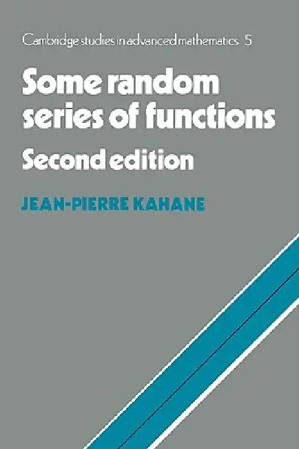 Buy Some Random Series of Functions (English, Csam Kahane | Jean-Pierre Kahane | Bela Bollobas) — BookShops.in