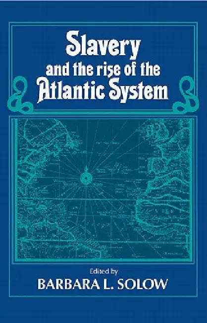 Slavery and the Rise of the Atlantic System (English, Barbara L. Solow)
