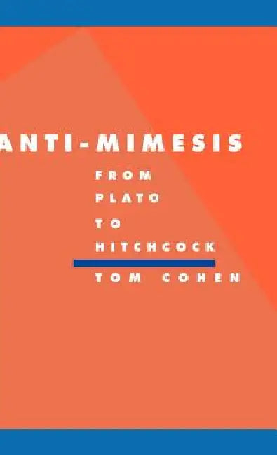 Buy Anti-Mimesis from Plato to Hitchcock (English, Tom Cohen | Anthony Cascardi | Richard Macksey) — BookShops.in