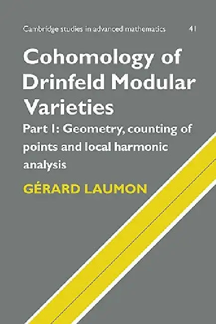 Cohomology of Drinfeld Modular Varieties, Part 1, Geometry, Counting of Points and Local Harmonic An (English, G. Laumon | Gerard Laumon | Laumon Gerard)