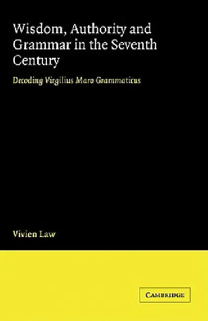 Buy Wisdom, Authority and Grammar in the Seventh Century (English, V. Law | Vivien Law) — BookShops.in