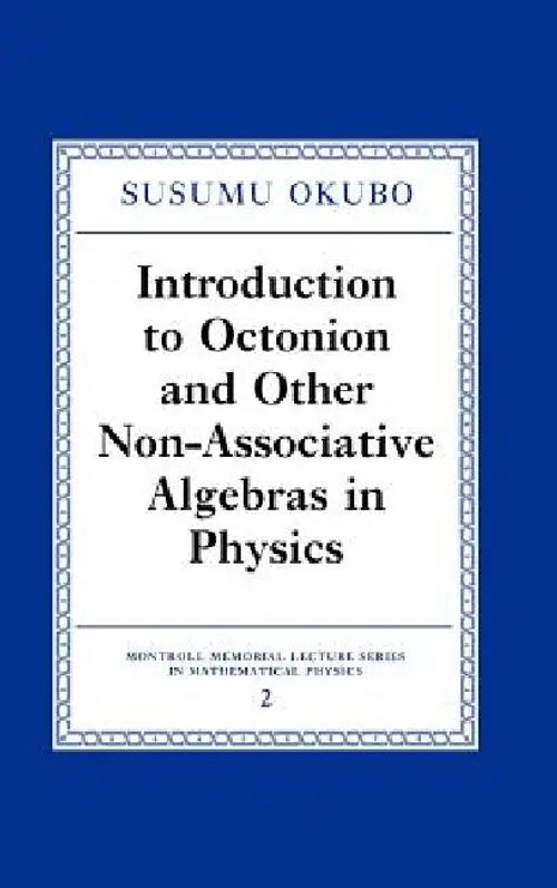 Introduction to Octonion and Other Non-Associative Algebras in Physics – Susumo Okubo view 2